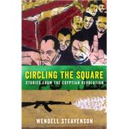 Circling the Square: Stories from the Egyptian Revolution 9780062375254