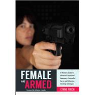 Female and Armed: A Woman's Guide to Advanced Situational Awareness, Concealed Carry, and Defensive Shooting Techniques 9781632205254