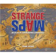Strange Maps : An Atlas of Cartographic Curiosities 9780142005255