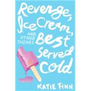 Revenge, Ice Cream, and Other Things Best Served Cold 9781250045256