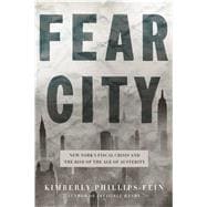 Fear City New York's Fiscal Crisis and the Rise of Austerity Politics 9780805095258
