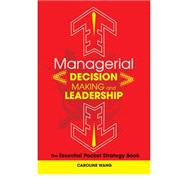 Managerial Decision Making and Leadership : The Essential Pocket Strategy Book 9780470825259