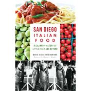San Diego Italian Food: A Culinary History of Little Italy and Beyond 9781626195264