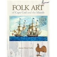 Folk Art of Cape Cod and the Islands 9780764345265