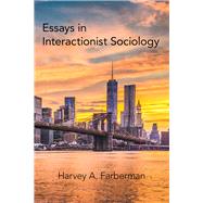 Essays in Interactionist Sociology 9781480875265