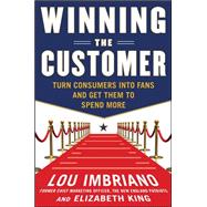 Winning the Customer: Turn Consumers into Fans and Get Them to Spend More 9780071775267