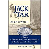 Jack Tar and the Baboon Watch A Guide to Curious Nautical Knowledge for Landlubbers and Sea Lawyers Alike 9780071825269