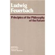 Principles of the Philosophy of the Future 9780915145270