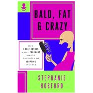 Bald, Fat & Crazy 9780990465270