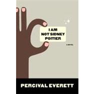 I Am Not Sidney Poitier A Novel 9781555975272