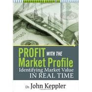 Profit With the Market Profile: Identifying Market Value in Real Time 9781592805273