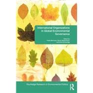 International Organizations in Global Environmental Governance 9780415845274