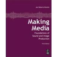 Making Media: Foundations of Sound and Image Production 9780240815275