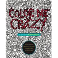 Color Me Crazy: Insanely Detailed Creations to Challenge Your Skills and Blow Your Mind 9780399175275