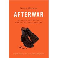 Afterwar Healing the Moral Wounds of Our Soldiers 9780199325276