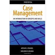 Case Management, Third Edition An Introduction to Concepts and Skills 9780190615277