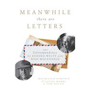 Meanwhile There Are Letters: The Correspondence of Eudora Welty and Ross Macdonald 9781628725278