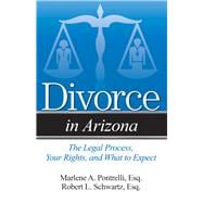 Divorce in Arizona: The Legal Process, Your Rights, and What to Expect 9781940495279