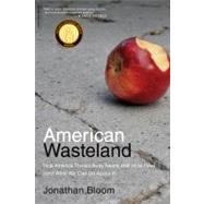 American Wasteland : How America Throws Away Nearly Half of Its Food (and What We Can Do about It) 9780738215280