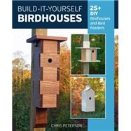 Build-It-Yourself Birdhouses 25+ DIY Birdhouses and Bird Feeders 9780760365281