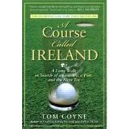 Course Called Ireland : A Long Walk in Search of a Country, a Pint, and the Next Tee