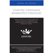 Chapter 7 Consumer Bankruptcy Strategies : Leading Lawyers on Communicating with Clients, Evaluating Alternatives, and Understanding the Current Consumer Bankruptcy Climate (Inside the Minds) 9780314205285