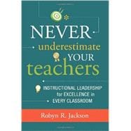 Never Underestimate Your Teachers: Instructional Leadership for Excellence in Every Classroom 9781416615286