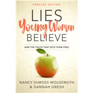 Lies Young Women Believe And the Truth that Sets Them Free 9780802415288