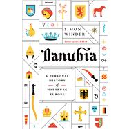 Danubia: A Personal History of Habsburg Europe 9780374175290