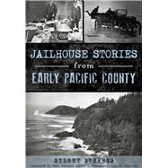 Jailhouse Stories from Early Pacific County 9781467135290