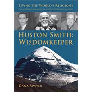 Huston Smith: Wisdom Keeper; Living the World's Religions: the Authorized Biography of a 21st Century Spiritual Giant 9781891785290