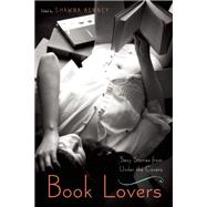 Book Lovers Sexy Stories from Under the Covers 9781580055291