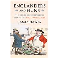 Englanders and Huns: The Culture-clash Which Led to the First World War 9780857205292