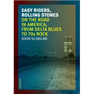 Easy Riders, Rolling Stones: On the Road in America, from Delta Blues to '70s Rock 9781780235295