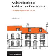 An Introduction to Architectural Conservation: Philosophy, Legislation and Practice 9781859465295