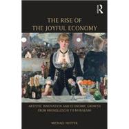 The Rise of the Joyful Economy: Artistic invention and economic growth from Brunelleschi to Murakami 9781138795297