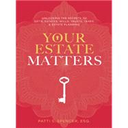 Your Estate Matters: Gifts, Estates, Wills, Trusts, Taxes and Other Estate Planning Issues 9781496935298