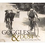 Goggles & Dust: Images from Cycling's Glory Days 9781937715298