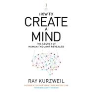 How to Create a Mind The Secret of Human Thought Revealed 9780670025299