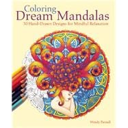 Coloring Dream Mandalas 30 Hand-drawn Designs for Mindful Relaxation 9781612435299