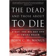 The Dead and Those About to Die: D-day: the Big Red One at Omaha Beach 9780451415301