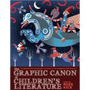 The Graphic Canon of Children's Literature: The World's Greatest Kids' Lit As Comics and Visuals 9781609805302