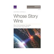 Whose Story Wins Rise of the Noosphere, Noopolitik, and Information-Age Statecraft 9781977405302