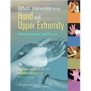 Orthotic Intervention for the Hand and Upper Extremity Splinting Principles and Process 9781451145304