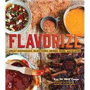 Flavorize: Great Marinades, Injections, Brines, Rubs, and Glazes 9781452125305