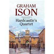Hardcastle's Quartet: A Police Procedural Set at the End of World War One 9781847515308