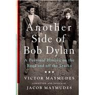 Another Side of Bob Dylan A Personal History On the Road and Off the Tracks 9781250055309