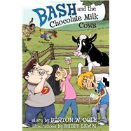 Bash and the Chocolate Milk Cows 9781433685309