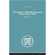 The Decline of British Economic Power Since 1870 9781138865310