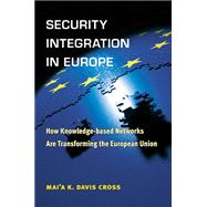 Security Integration in Europe: How Knowledge-based Networks Are Transforming the European Union 9780472035311
